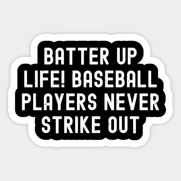 Batter up, life! Baseball players never strike out Sticker by trendynoize